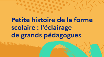CanoTech - Petite histoire de la forme scolaire : l'éclairage de grands pédagogues